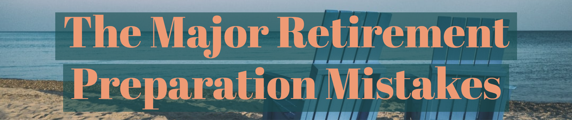 The Major Retirement Preparation Mistakes header image